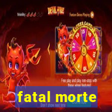 fatal morte